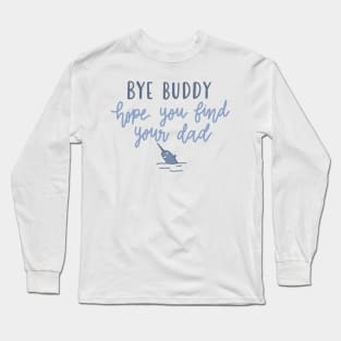 bye buddy Long Sleeve T-Shirt